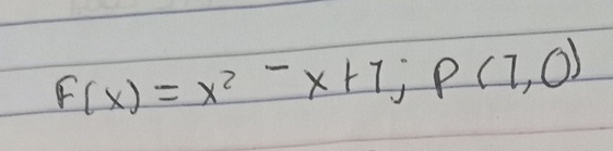 F(x)=x^2-x+7; P(7,0)