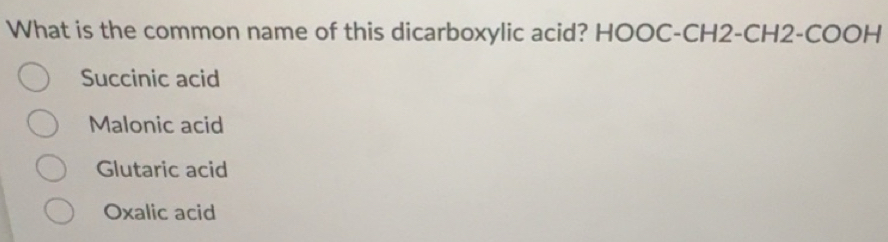 Solved: What is the common name of this dicarboxylic acid? HOOC-CH2-CH2 ...