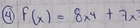 f(x)=8x^4+7x^3