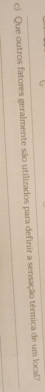 Que outros fatores geralmente são utilizados para definir a sensação térmica de um local? 
_ 
_