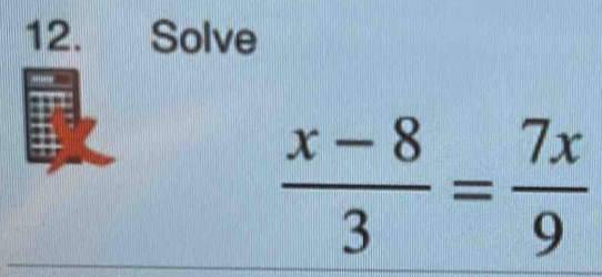 Solve
 (x-8)/3 = 7x/9 