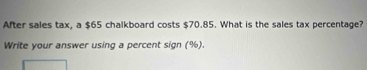 After sales tax, a $65 chalkboard costs $70.85. What is the sales tax percentage? 
Write your answer using a percent sign (%).