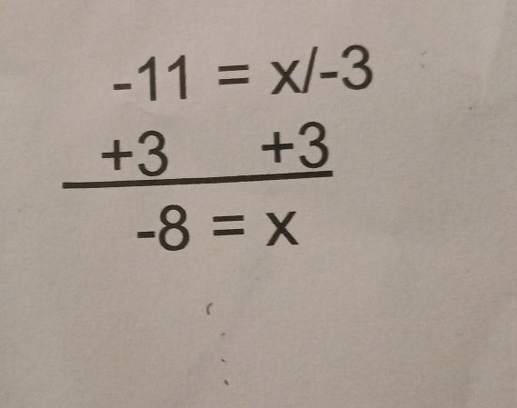 beginarrayr -11=x/-3 +3+3 hline -8=xendarray