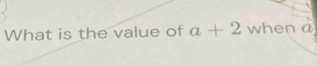 What is the value of a+2 when a