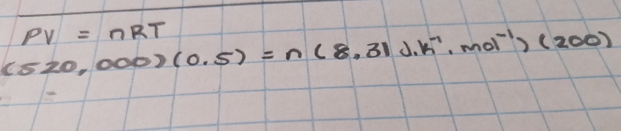 pv=nRT
(520,000)(0.5)=n(8.31J· K^(-1),mol^(-1))(200)