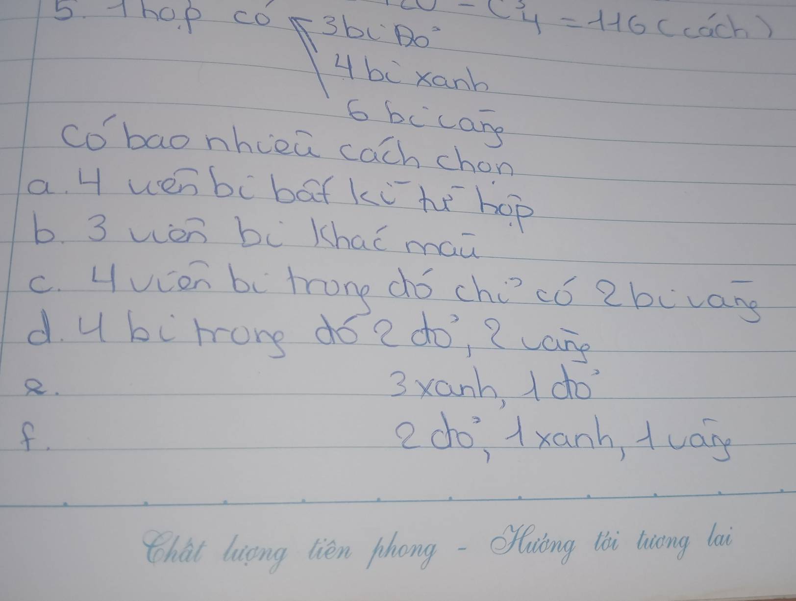 hop co 3bc θ o^circ 
-C^3_4=116(cach)
4 bc xanb 
6 bc cang 
co bao nhcea cach chon 
a. 4 uen bc baf ku he hop 
b. 3 wén bi khaǐ maā 
c. Hucen bc trone dó chocó 2buvary 
d. u bi trong dó ? do, ? uang 
2. 3xanh, do 
f. 2 do 1xanh, twage 
that liong lien zhong - Ollaiing lài liong lai