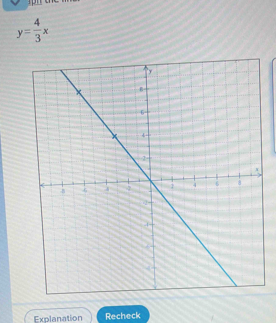 y= 4/3 x
Explanation Recheck