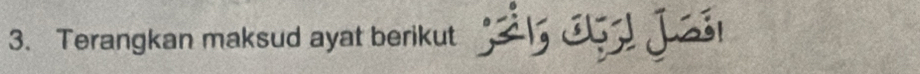 Terangkan maksud ayat berikut ;ả 5 J Já