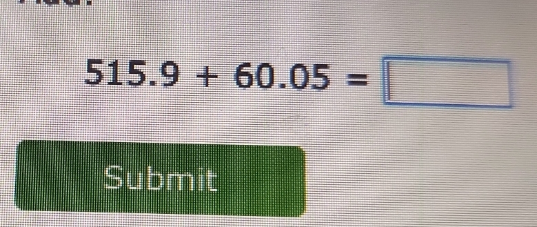 515.9+60.05=□
Submit