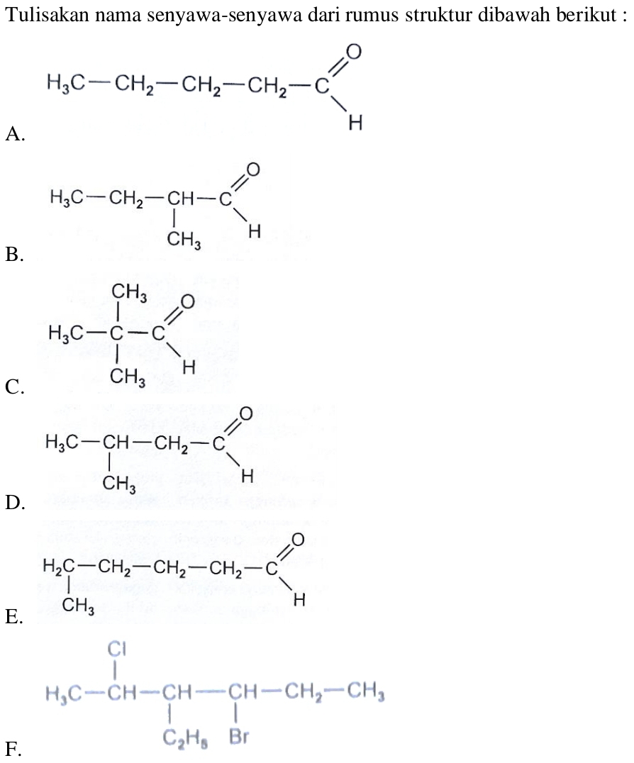 Tulisakan nama senyawa-senyawa dari rumus struktur dibawah berikut :
A
B.
C.
D.
E
F.