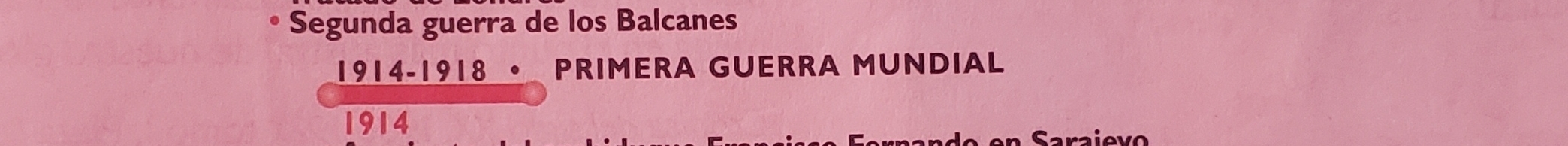 Segunda guerra de los Balcanes 
1914-1918 · PRIMERA GUERRA MUNDIAL 
1914 o o