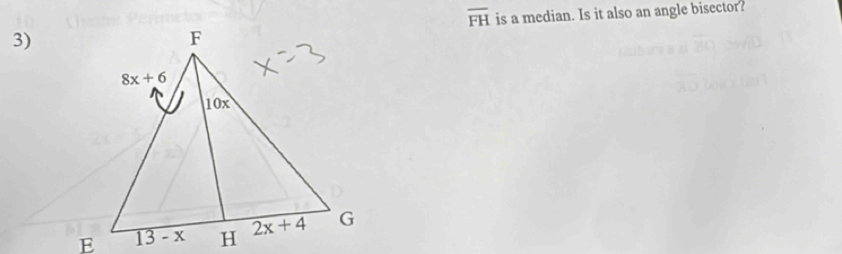 overline FH
3)is a median. Is it also an angle bisector?