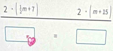 2 · ( 1/2 m+7)
2· (m+15) . □ =□