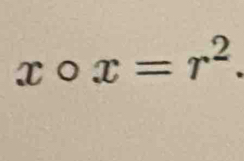 xcirc x=r^2.