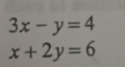 3x-y=4
x+2y=6