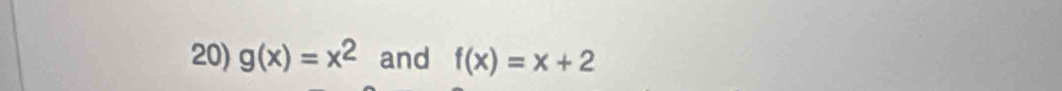 g(x)=x^2 and f(x)=x+2