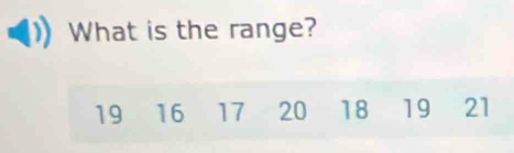 What is the range?
19 16 17 20 18 19 21