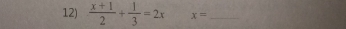  (x+1)/2 + 1/3 =2x x= _