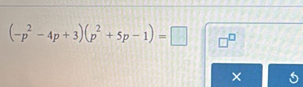 (-p^2-4p+3)(p^2+5p-1)=□ □^(□) 
×