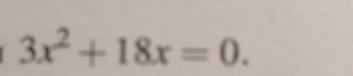 3x^2+18x=0.