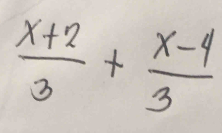  (x+2)/3 + (x-4)/3 