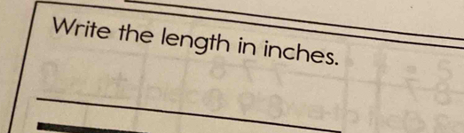 Write the length in inches. 
_