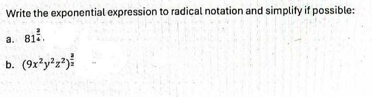 Write the exponential expression to radical notation and simplify if possible: 
a. 81^(frac 3)4. 
b. (9x^2y^2z^2)^ 3/2 