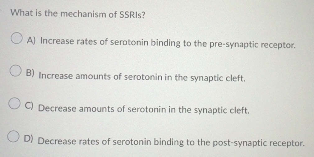 Solved: What is the mechanism of SSRIs? A) Increase rates of serotonin ...