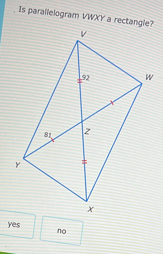 Is parallelogram VWXY a rectangle?
yes
no