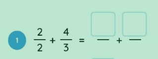 1  2/2 + 4/3 =frac □ +frac □ 