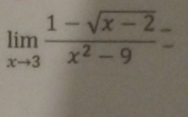 limlimits _xto 3 (1-sqrt(x-2))/x^2-9 