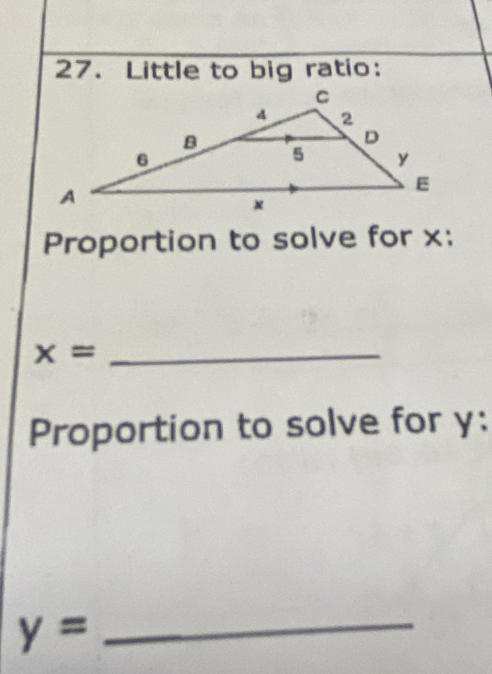 Little to big ratio: 
Proportion to solve for x : 
_ x=
Proportion to solve for y : 
_ y=