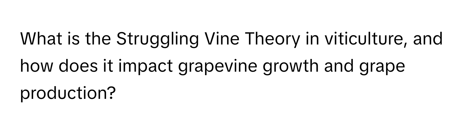 What is the Struggling Vine Theory in viticulture, and how does it impact grapevine growth and grape production?