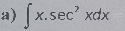 ∈t x.sec^2xdx=