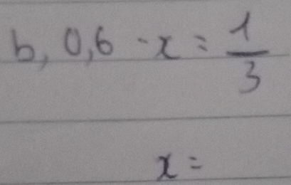 b, 0,6-x= 1/3 
x=