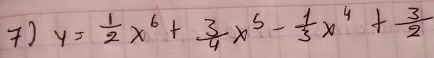 ) y= 1/2 x^6+ 3/4 x^5- 1/3 x^4+ 3/2 