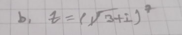 b, z=(sqrt(3)+i)^7