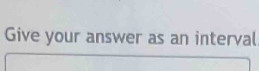 Give your answer as an interval