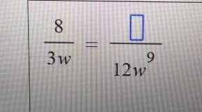  8/3w = □ /12w^9 