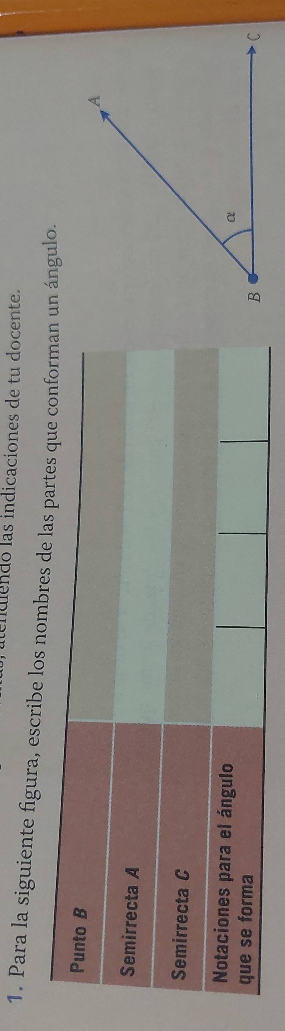 nulendo las indicaciones de tu docente. 
1. Para la siguiente figura, escribe los ngulo.