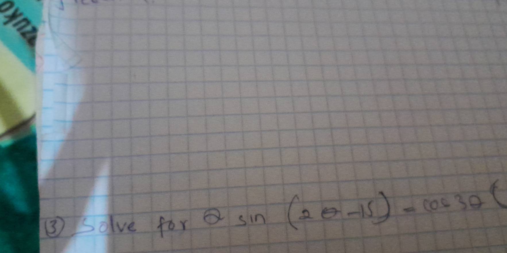 ③ solve for sin (2θ -15)-cos 3θ (