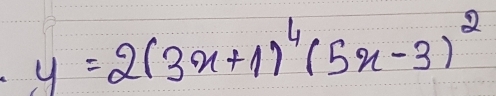 y=2(3x+1)^4(5x-3)^2