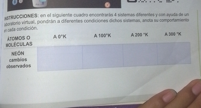 no Fria
NSTRUCCIONES: en el siguiente cuadro encontrarás 4 sistemas diferentes y con ayuda de un
laboratorio virtual, pondrán a diferentes condiciones dichos sistemas, anota su comportamiento
ada condición.