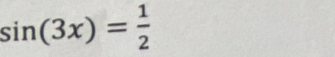 sin (3x)= 1/2 