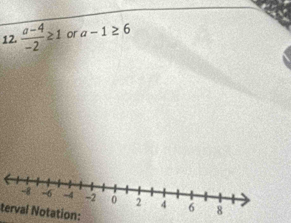  (a-4)/-2 ≥ 1 or a-1≥ 6
terval Notation: