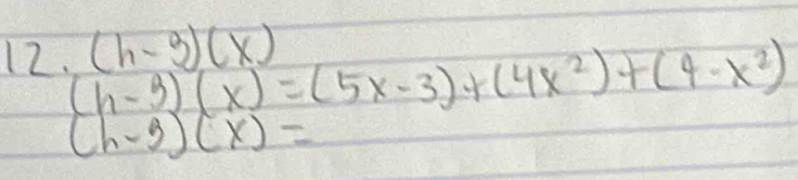 (h-3)(x)=(5x-3)+(4x^2)+(4-x^2) (h-3)(x)
(h-3)(x)=