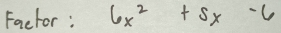 Factor: 6x^2+5x-6