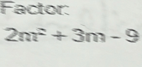 Factor:
2m^2+3m-9