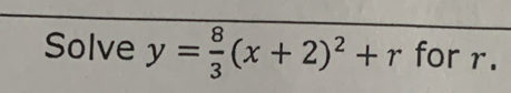 Solve y= 8/3 (x+2)^2+r for r.