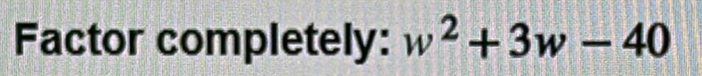 Factor completely: w^2+3w-40